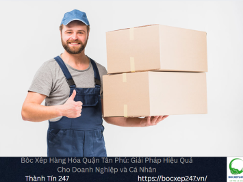 Dịch vụ bốc xếp hàng hóa Tân Phú uy tín, hỗ trợ 24/7