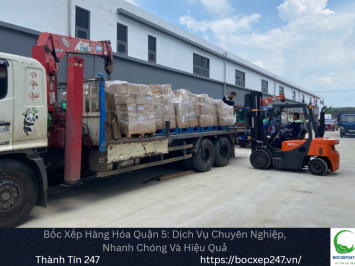 Dịch vụ bốc xếp hàng hóa quận 5 chuyên nghiệp, trách nhiệm