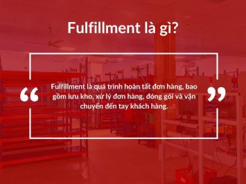 Fulfillment là gì? Quy trình, lợi ích và các hình thức phổ biến
