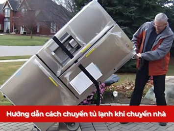 Cách chuyển tủ lạnh khi chuyển nhà an toàn, đúng cách