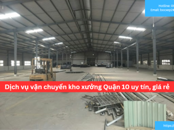 Bảng báo giá dịch vụ vận chuyển kho xưởng Quận 10 uy tín, giá rẻ