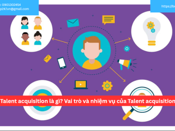 Talent acquisition là gì? Vai trò và nhiệm vụ của Talent acquisition